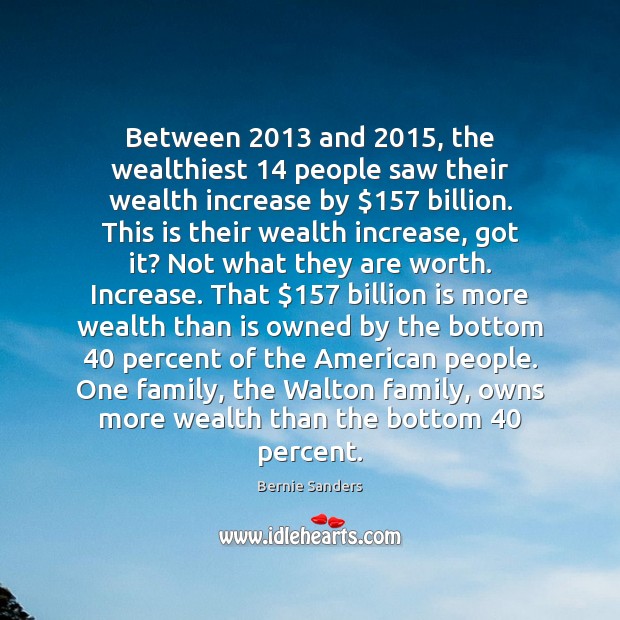 Between 2013 and 2015, the wealthiest 14 people saw their wealth increase by $157 billion. This Image