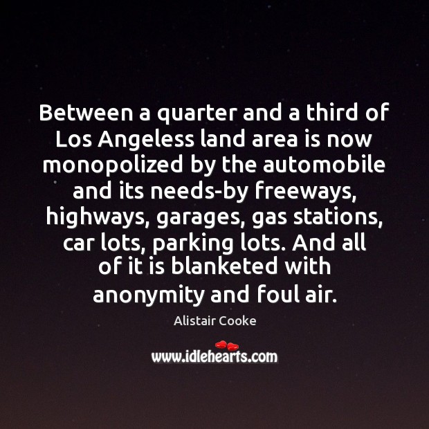 Between a quarter and a third of Los Angeless land area is Alistair Cooke Picture Quote