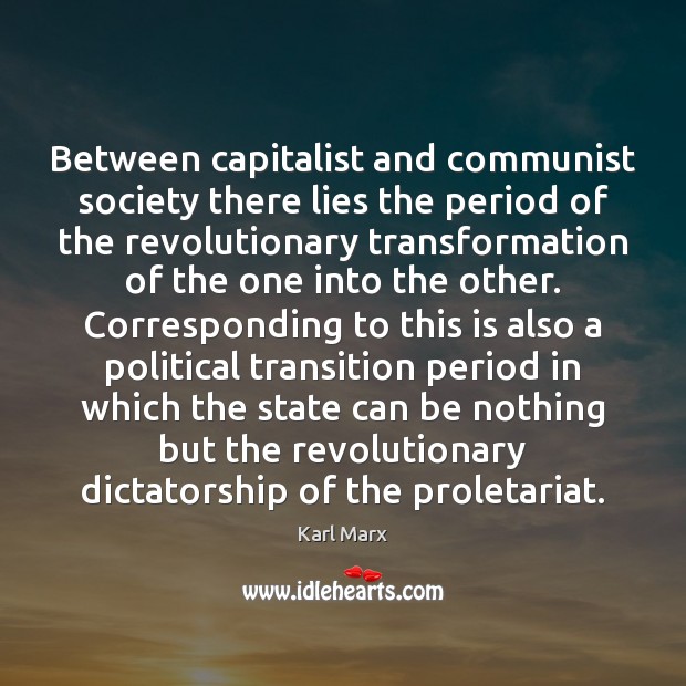 Between capitalist and communist society there lies the period of the revolutionary Karl Marx Picture Quote