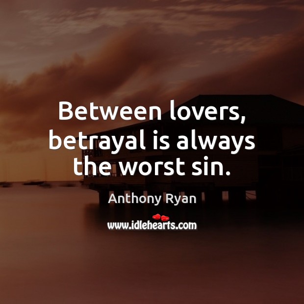 Between lovers, betrayal is always the worst sin. Image