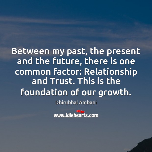 Between my past, the present and the future, there is one common Dhirubhai Ambani Picture Quote
