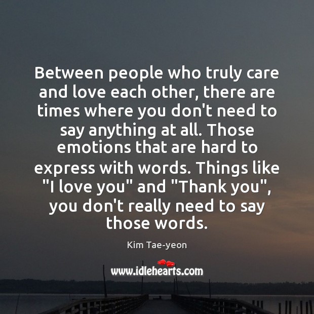 Between people who truly care and love each other, there are times I Love You Quotes Image