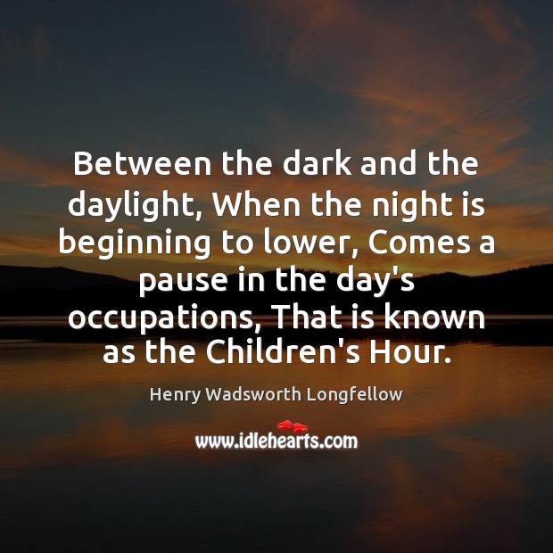Between the dark and the daylight, When the night is beginning to Henry Wadsworth Longfellow Picture Quote