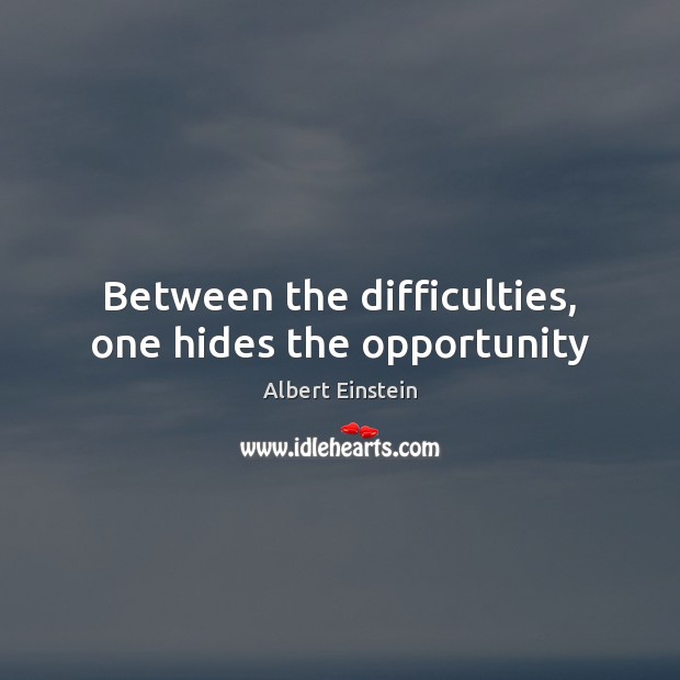 Between the difficulties, one hides the opportunity Image