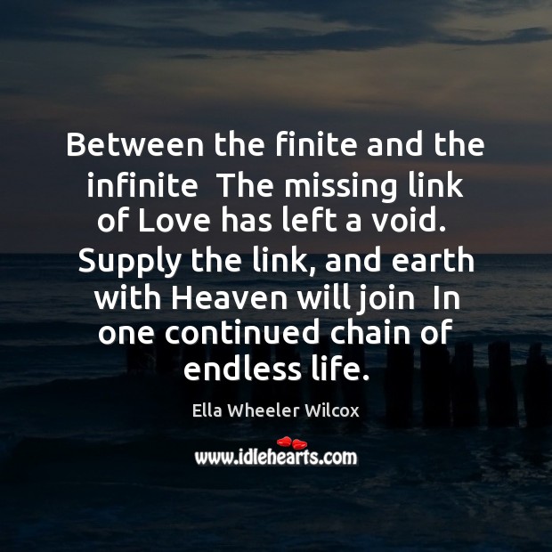 Between the finite and the infinite  The missing link of Love has Ella Wheeler Wilcox Picture Quote