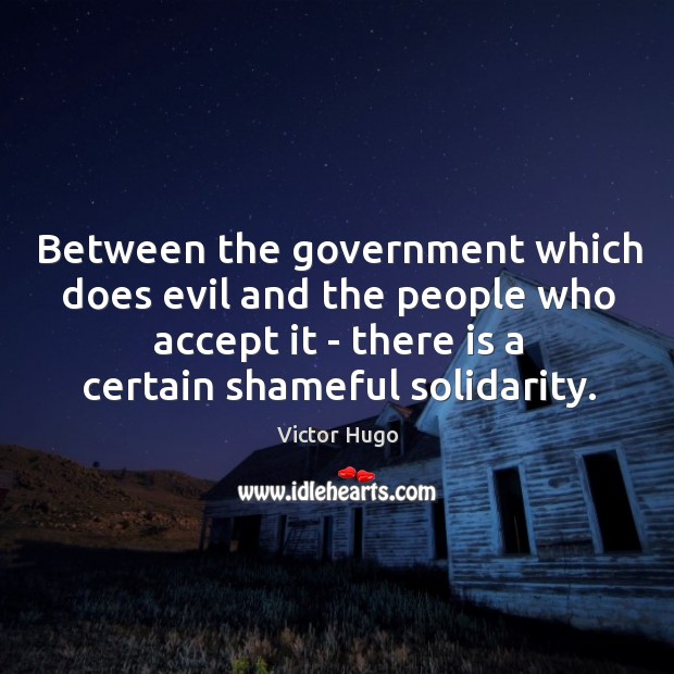 Between the government which does evil and the people who accept it Victor Hugo Picture Quote