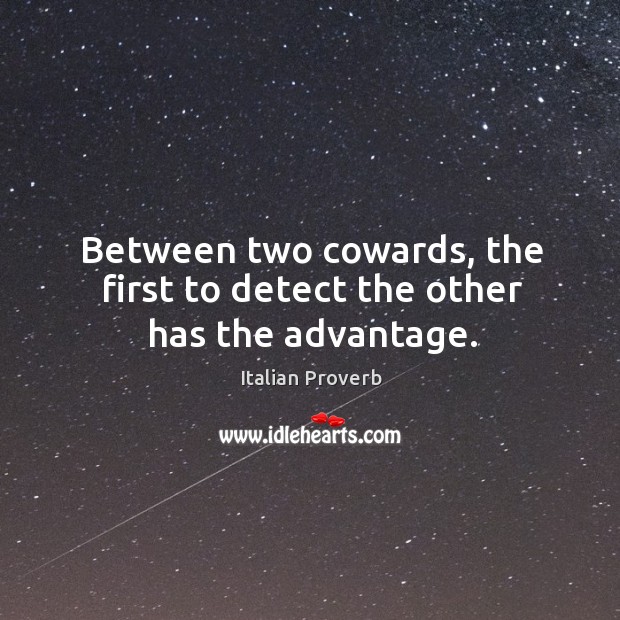 Between two cowards, the first to detect the other has the advantage. Image