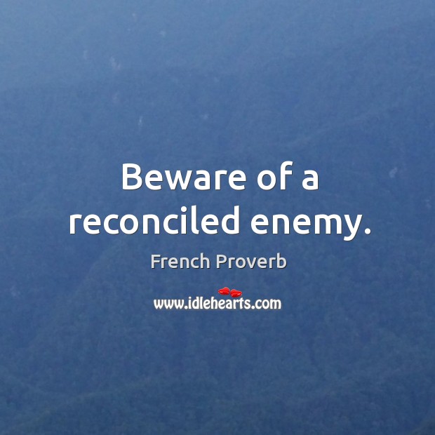 Beware of a reconciled enemy. Image
