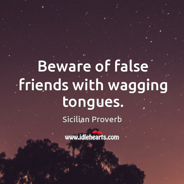 Beware of false friends with wagging tongues. Sicilian Proverbs Image