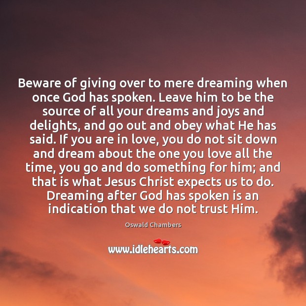 Beware of giving over to mere dreaming when once God has spoken. Oswald Chambers Picture Quote