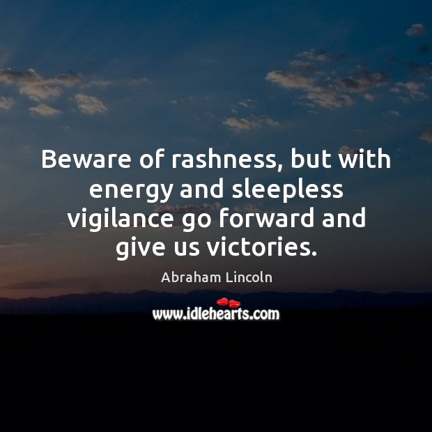 Beware of rashness, but with energy and sleepless vigilance go forward and Image