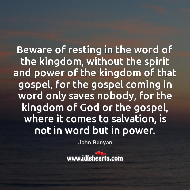 Beware of resting in the word of the kingdom, without the spirit John Bunyan Picture Quote