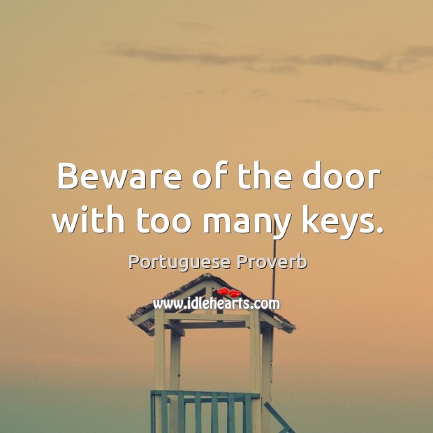 Beware of the door with too many keys. Portuguese Proverbs Image