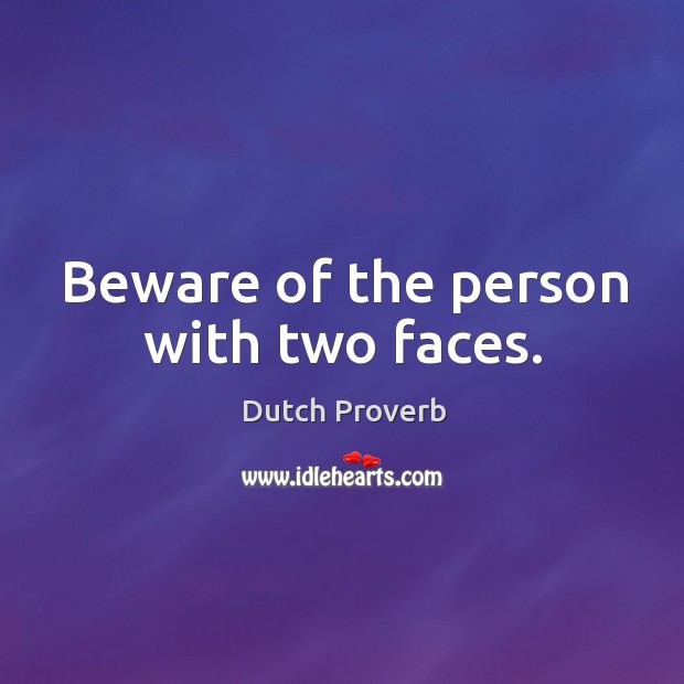 Beware of the person with two faces. Dutch Proverbs Image