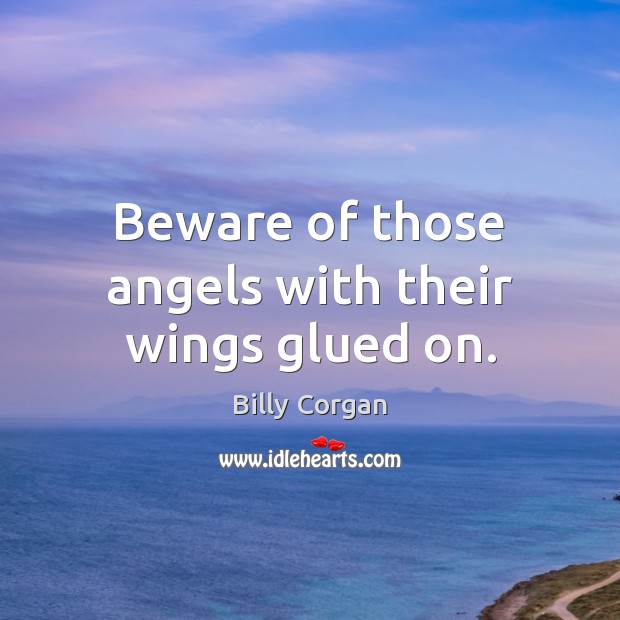 Beware of those angels with their wings glued on. Image