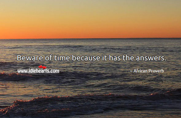 Beware of time because it has the answers. Image