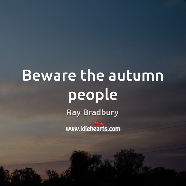 Beware the autumn people Image