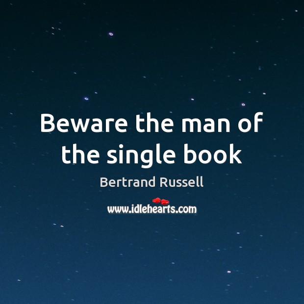 Beware the man of the single book Bertrand Russell Picture Quote
