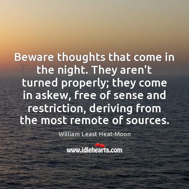 Beware thoughts that come in the night. They aren’t turned properly; they Image