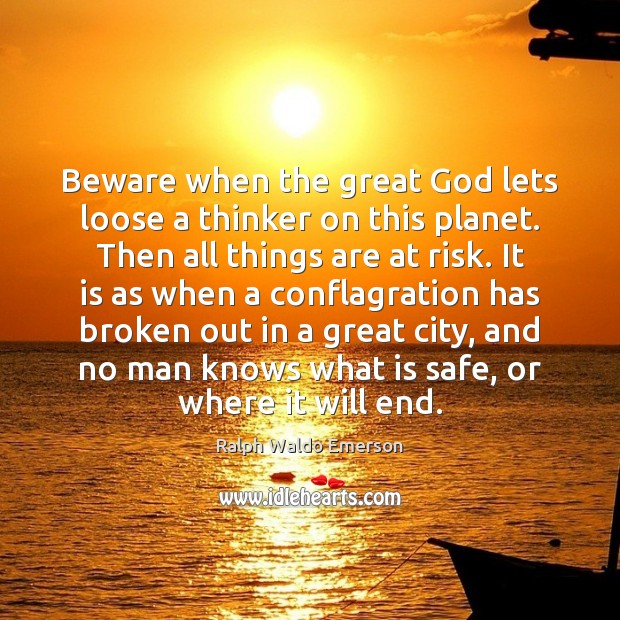 Beware when the great God lets loose a thinker on this planet. Image