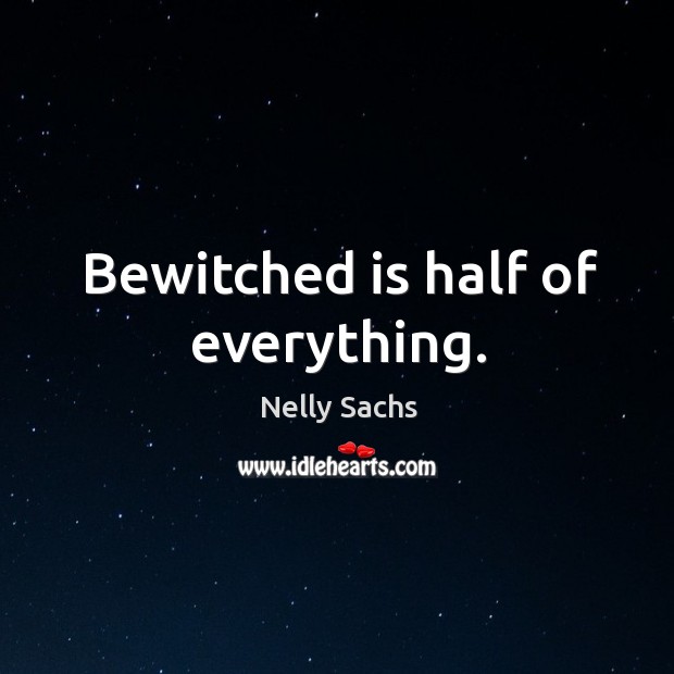Bewitched is half of everything. 