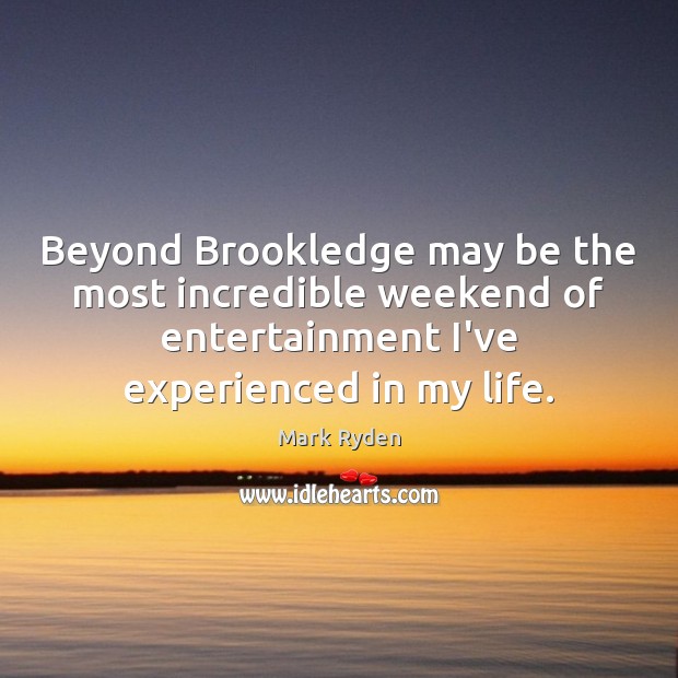 Beyond Brookledge may be the most incredible weekend of entertainment I’ve experienced Mark Ryden Picture Quote