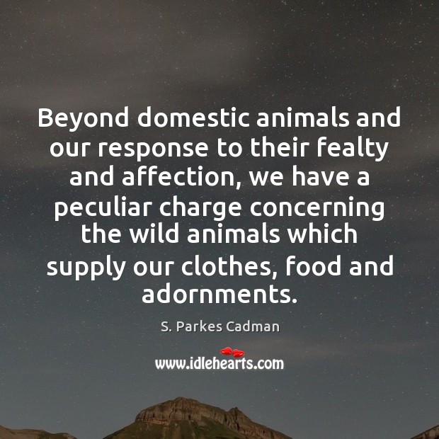 Beyond domestic animals and our response to their fealty and affection, we Image