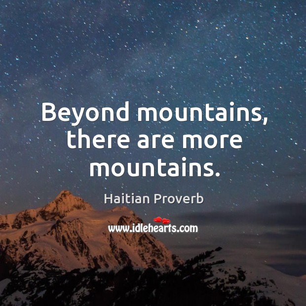 Beyond mountains, there are more mountains. Haitian Proverbs Image