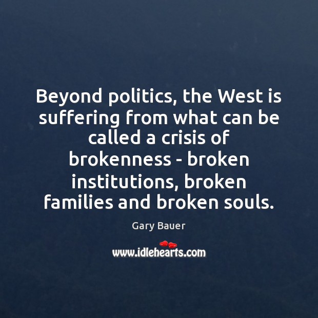 Beyond politics, the West is suffering from what can be called a Gary Bauer Picture Quote