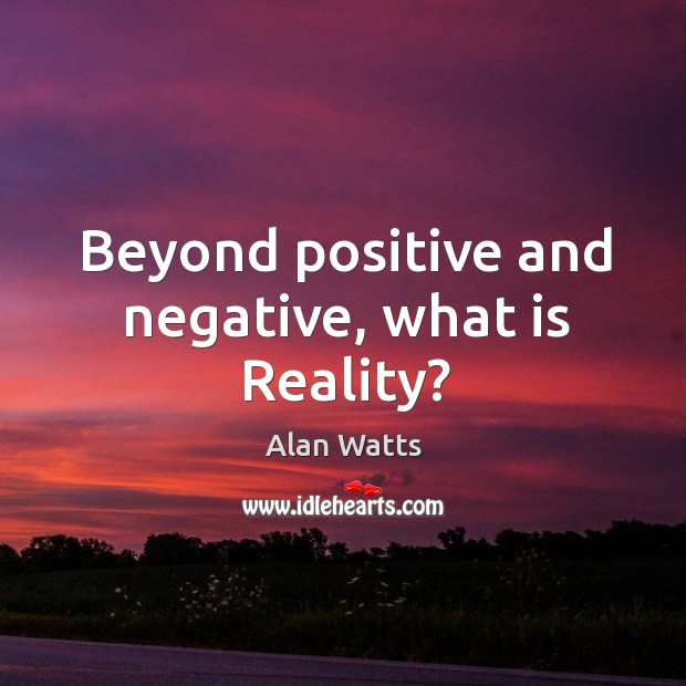 Beyond positive and negative, what is Reality? Image