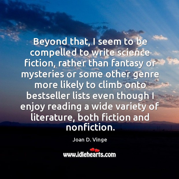 Beyond that, I seem to be compelled to write science fiction Joan D. Vinge Picture Quote