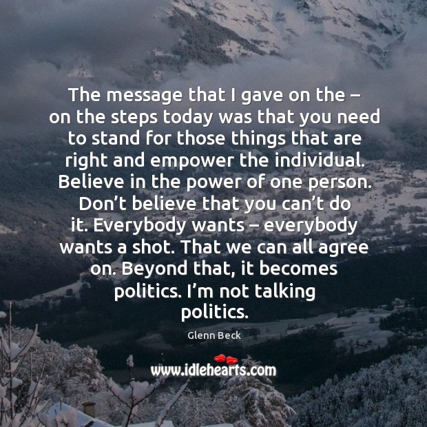Beyond that, it becomes politics. I’m not talking politics. Glenn Beck Picture Quote