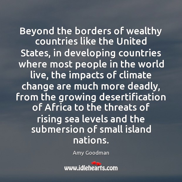 Beyond the borders of wealthy countries like the United States, in developing Climate Change Quotes Image