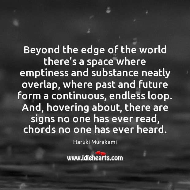 Beyond the edge of the world there’s a space where emptiness Haruki Murakami Picture Quote