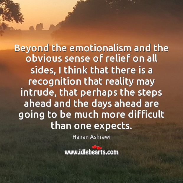 Beyond the emotionalism and the obvious sense of relief on all sides, Hanan Ashrawi Picture Quote
