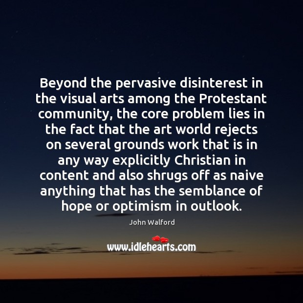 Beyond the pervasive disinterest in the visual arts among the Protestant community, John Walford Picture Quote
