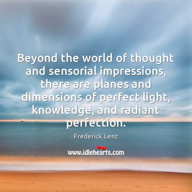Beyond the world of thought and sensorial impressions, there are planes and 