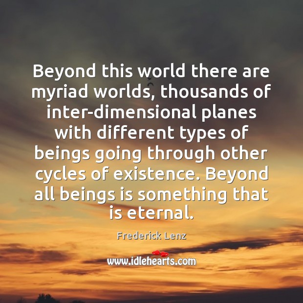 Beyond this world there are myriad worlds, thousands of inter-dimensional planes with 