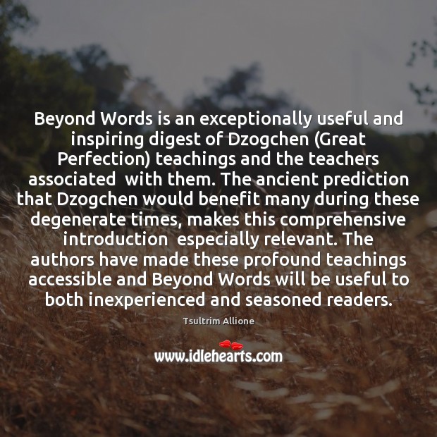 Beyond Words is an exceptionally useful and inspiring digest of Dzogchen (Great Tsultrim Allione Picture Quote