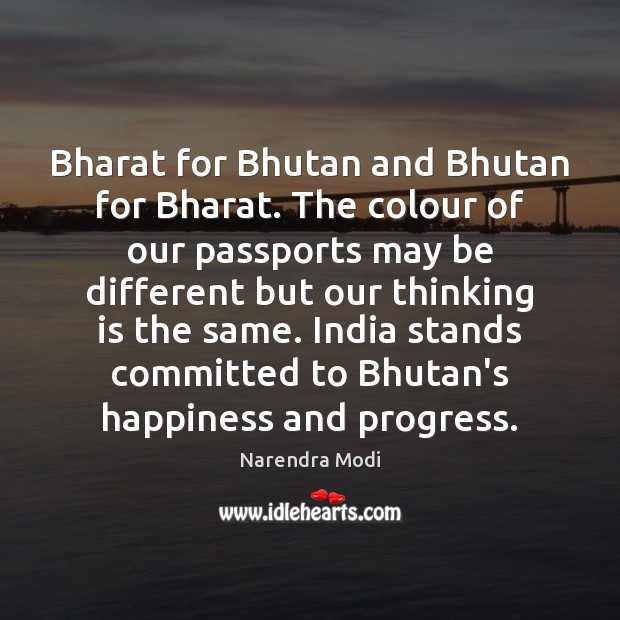 Bharat for Bhutan and Bhutan for Bharat. The colour of our passports 