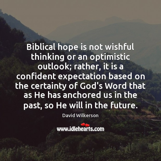 Biblical hope is not wishful thinking or an optimistic outlook; rather, it Image