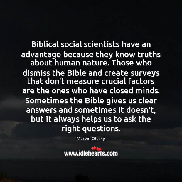 Biblical social scientists have an advantage because they know truths about human Marvin Olasky Picture Quote