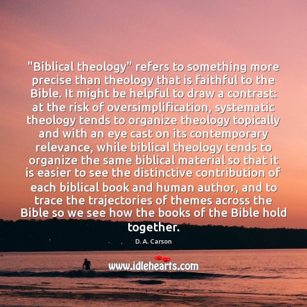 “Biblical theology” refers to something more precise than theology that is faithful Faithful Quotes Image
