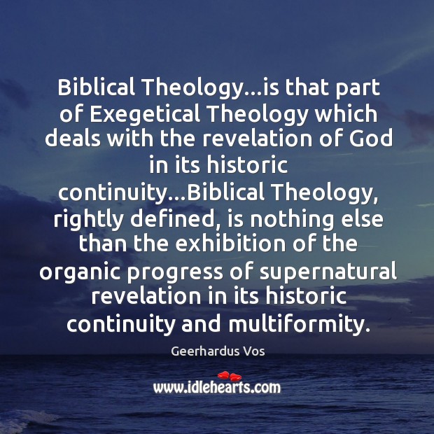 Biblical Theology…is that part of Exegetical Theology which deals with the Geerhardus Vos Picture Quote