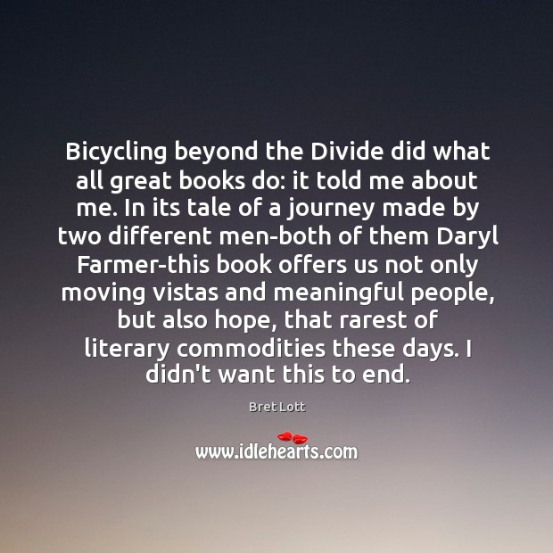 Bicycling beyond the Divide did what all great books do: it told Bret Lott Picture Quote