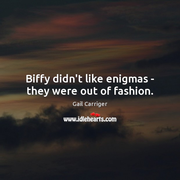 Biffy didn’t like enigmas – they were out of fashion. Image