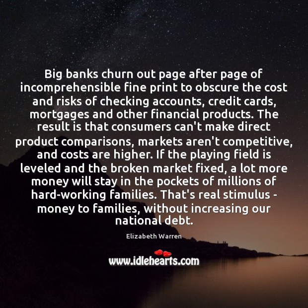 Big banks churn out page after page of incomprehensible fine print to Elizabeth Warren Picture Quote