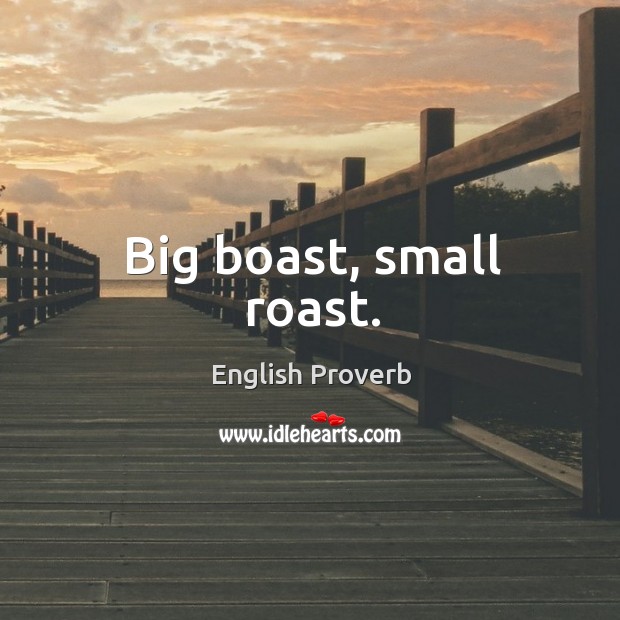 Big boast, small roast. English Proverbs Image