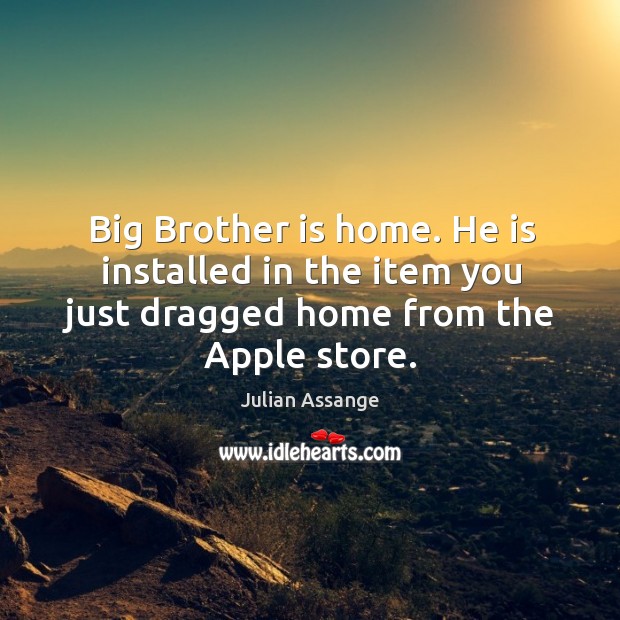 Big Brother is home. He is installed in the item you just Image