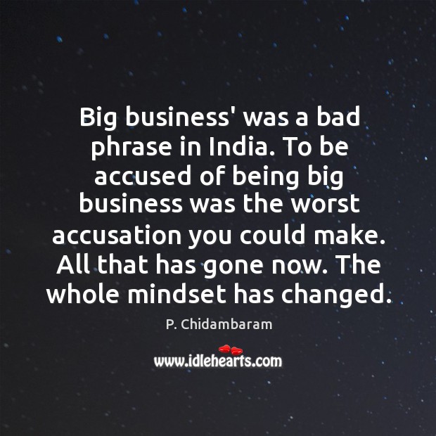 Big business’ was a bad phrase in India. To be accused of P. Chidambaram Picture Quote